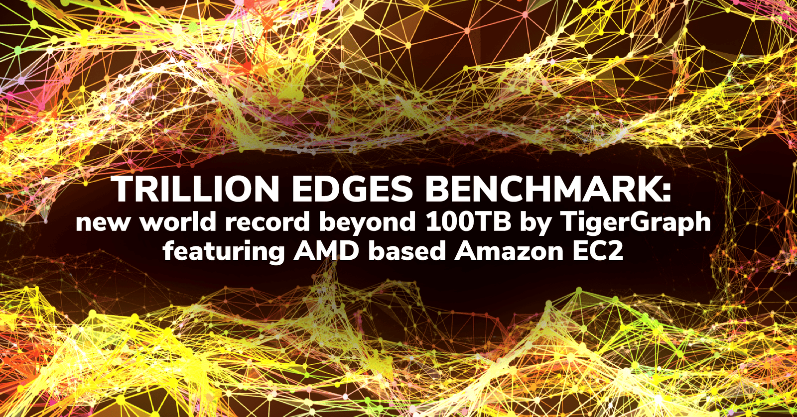 Colorful, abstract lines form a web-like background. Bold white text in the center reads: TRILLION EDGES BENCHMARK: new world record beyond 100TB by TigerGraph featuring AMD-based Amazon EC2 benchmarks.