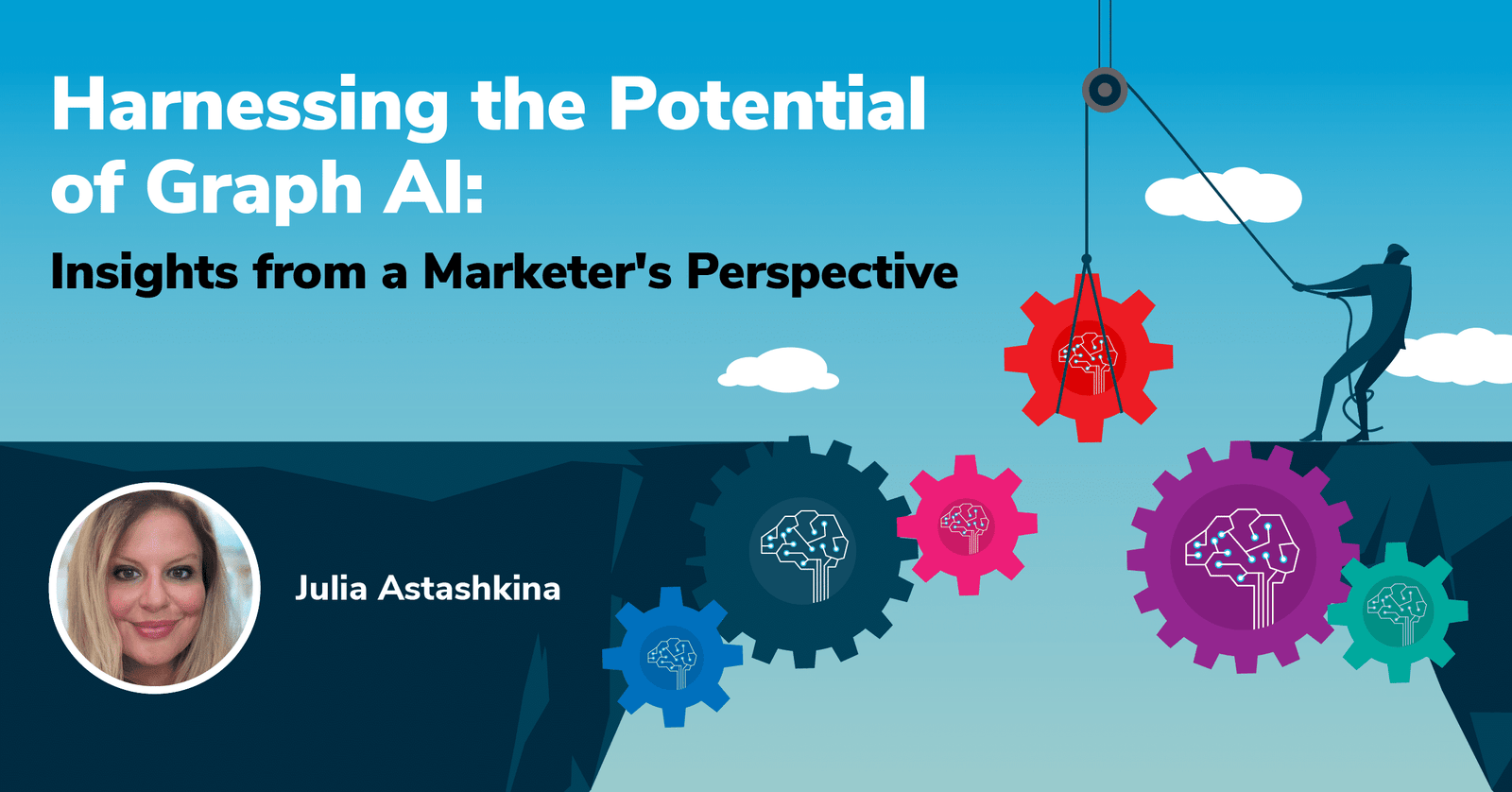 Illustration of five colorful gears with brain icons. A person climbs a mountain, using a crane to lift a gear. Text reads: Harnessing the Potential of Graph AI & Graph-as-a-Service: Insights from a Marketers Perspective. A profile picture of Julia Astashkina.