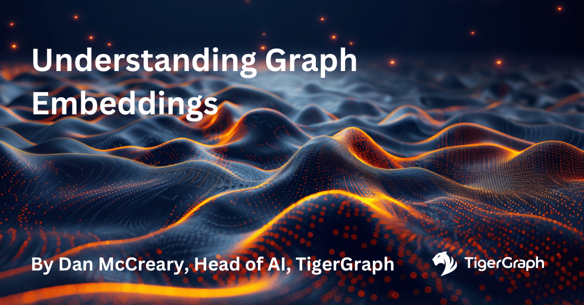 Abstract digital landscape with glowing orange and blue waves. Text reads Understanding Graph Embeddings by Dan McCreary, Head of AI, TigerGraph. TigerGraph logo is visible in the corner.