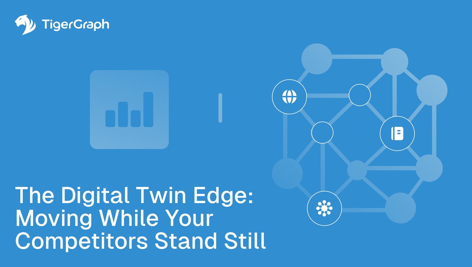 Blue graphic with TigerGraph logo, network nodes, bar chart icon, and text: The Digital Twin Edge: Moving While Your Competitors Stand Still. Network features icons for the web and a document, highlighting real-time graph-powered digital twins.