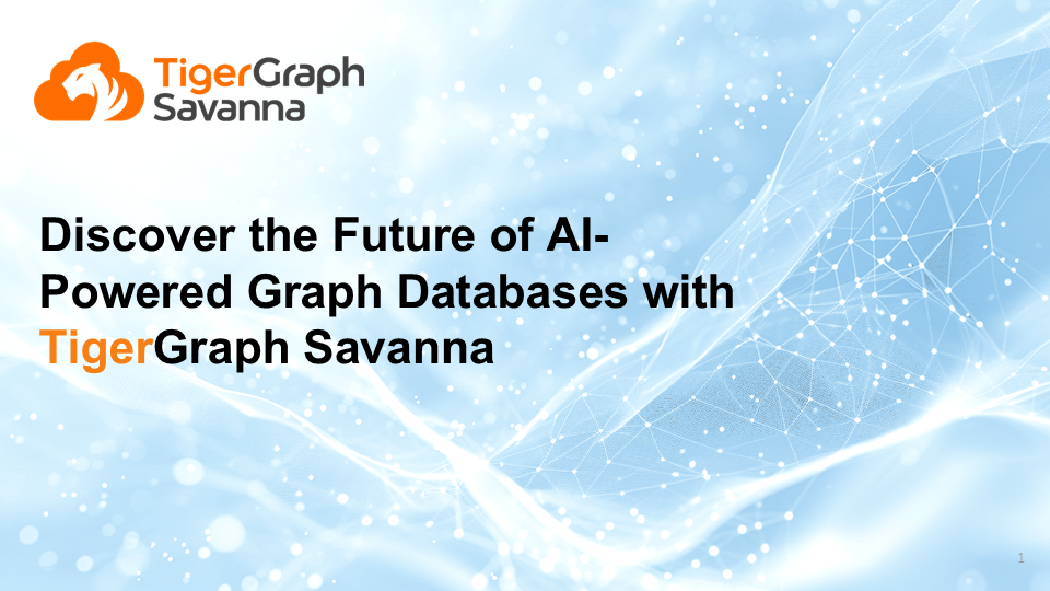 Title slide with TigerGraph Savanna logo and text reading Discover the Future of AI-Powered Graph Databases with TigerGraph Savanna on a light blue, abstract, digital network background.