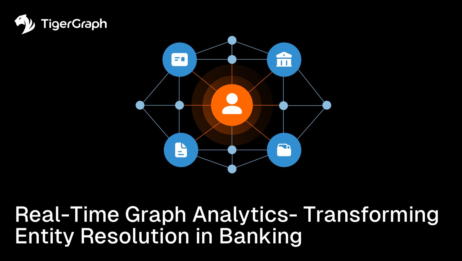 A central user icon connects by lines to banking and document icons, illustrating real-time graph analytics for entity resolution. TigerGraph logo and text read: Real-Time Graph Analytics - Transforming Entity Resolution in Banking.
