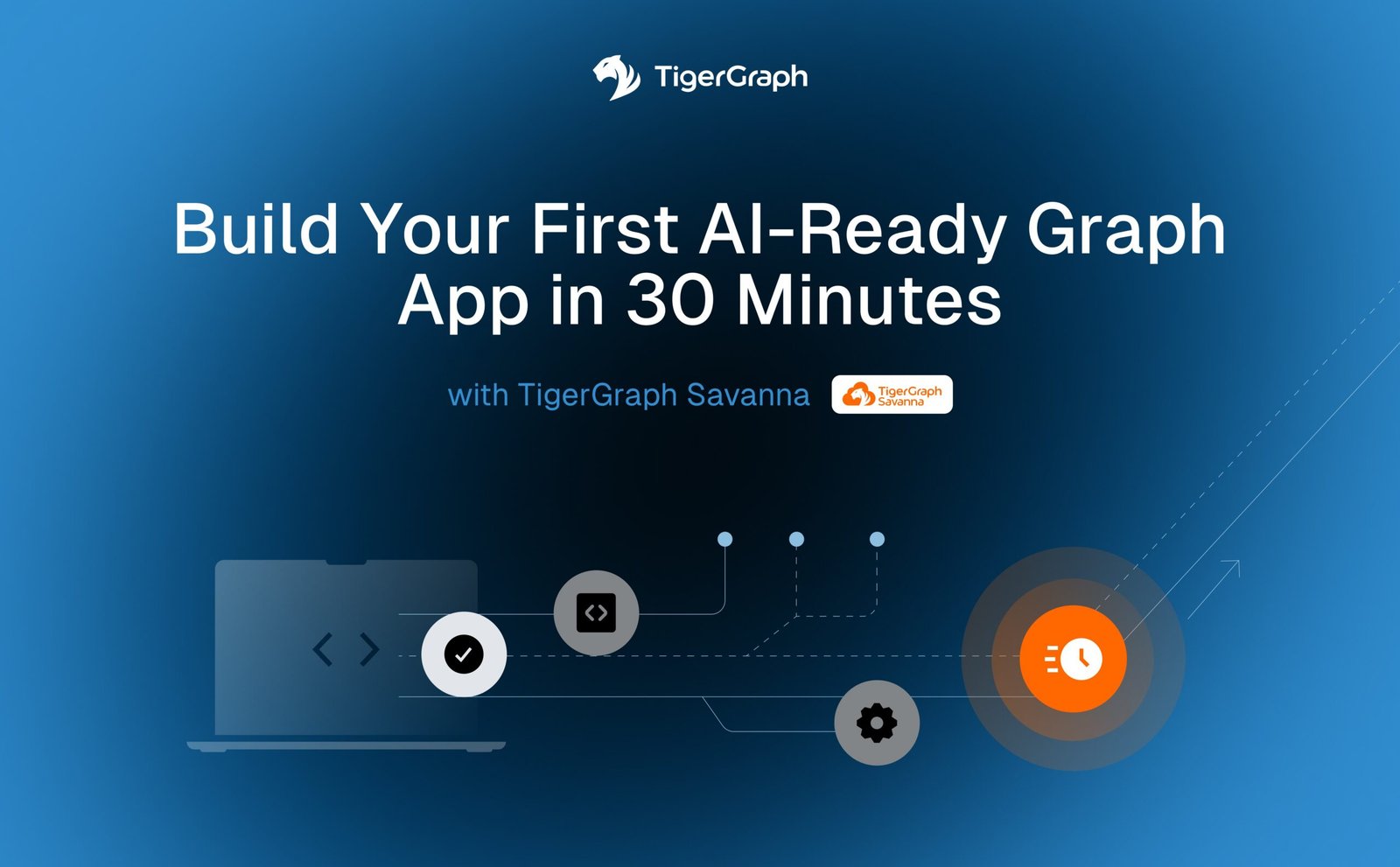 A digital graphic with the TigerGraph logo and text: Build Your First AI-Ready Graph App in 30 Minutes with TigerGraph Savanna. Stylized icons of a laptop, code, and gears are set against a blue background.