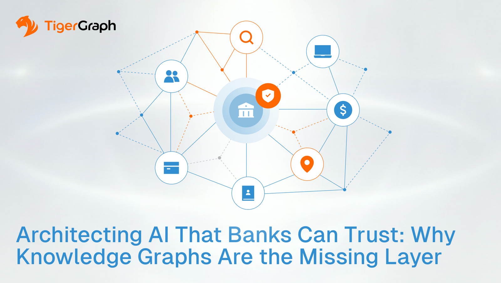 A network diagram with icons representing banking, security, users, and money, showing interconnected nodes on a light background. Text reads: Architecting AI That Banks Can Trust: Why Knowledge Graphs Are the Missing Layer. TigerGraph logo is in the top left.